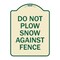 Signmission Do Not Plow Snow Against Fence Heavy-Gauge Aluminum Architectural Sign, 24" x 18", TG-1824-24142 A-DES-TG-1824-24142 - alternate 1